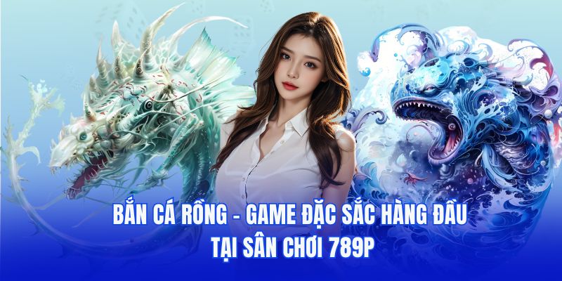 Bắn Cá Rồng