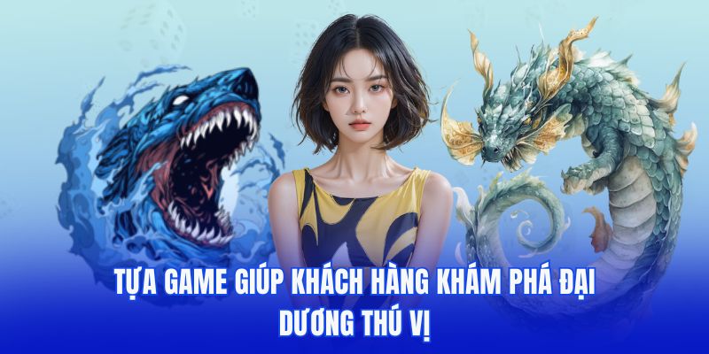 Tựa game giúp khách hàng khám phá đại dương thú vị