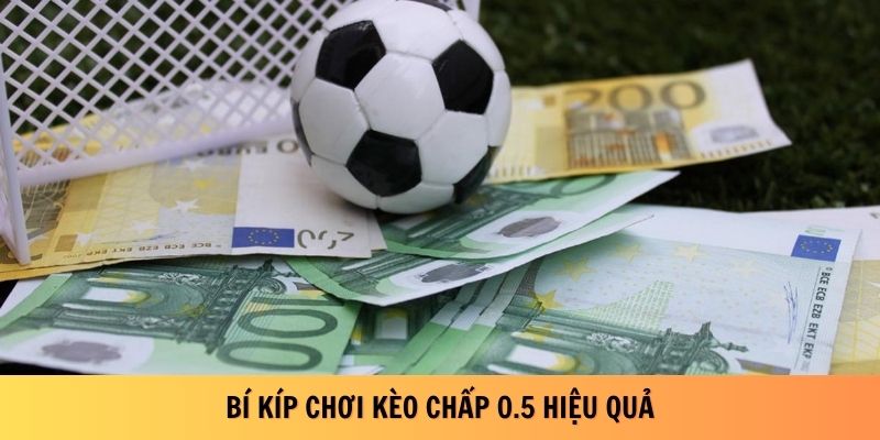 Bí kíp chơi kèo chấp 0.5 hiệu quả