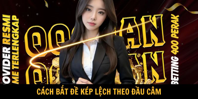 Cách bắt đề kép lệch theo đầu câm