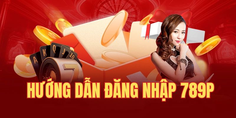 Hướng dẫn đăng nhập 789P nhanh chóng