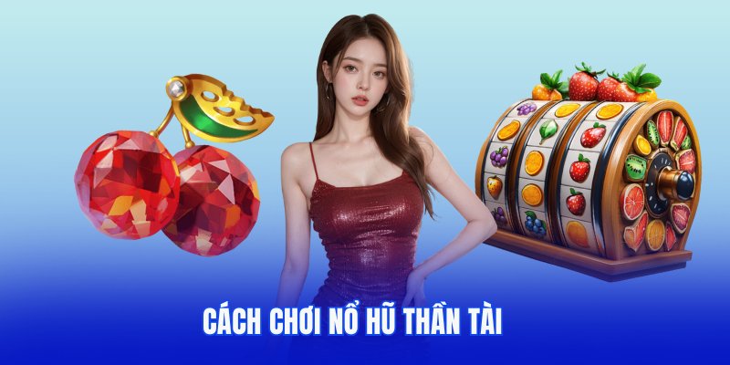 Cách chơi nổ hũ