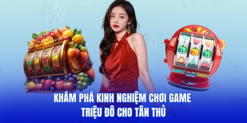 Khám phá kinh nghiệm chơi game triệu đô cho tân thủ